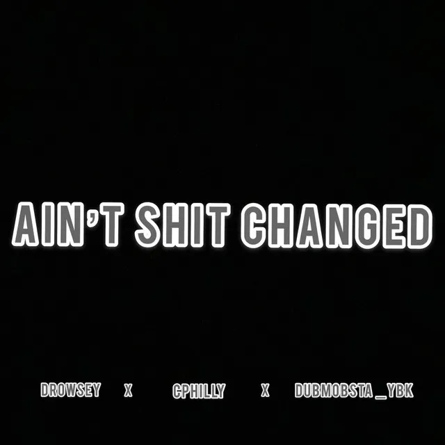 Ain't Shit Changed