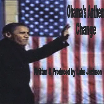 Obama's Anthem/Change by Luke Jackson