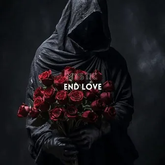 End Love by MYSTIC