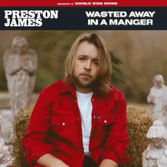 Wasted Away in a Manger by Preston James