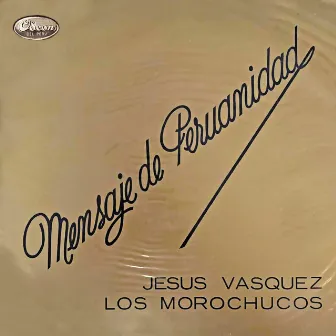 Mensaje de Peruanidad by Los Morochucos