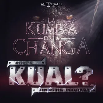 La Kumbia de la Changa by Grupo Kual?