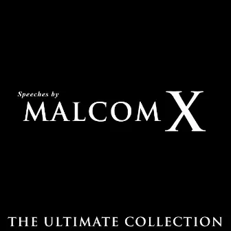 Speeches By Malcom X - The Ultimate Collection by Malcolm X