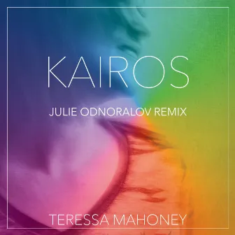 Kairos (Julie Odnoralov Remix Remix) by Teressa Mahoney