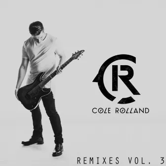 Remixes Vol. 3 by Cole Rolland