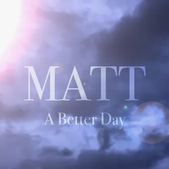 A Better Day by Matt