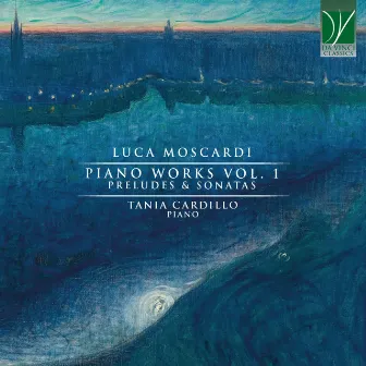 Luca Moscardi: Piano Music, Vol. 1 (Preludes & Sonatas) by Tania Cardillo