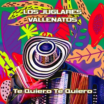 Te Quiero Te Quiero by Los Juglares Vallenatos