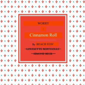 Worry:cinnamon Roll by Beach Stav