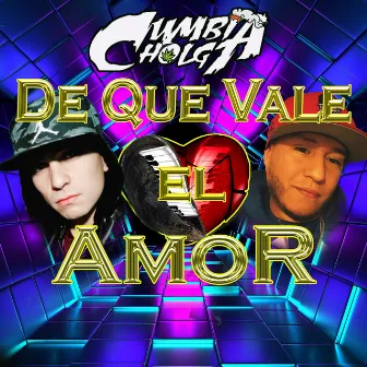 DE QUE VALE EL AMOR by Cumbia Cholga