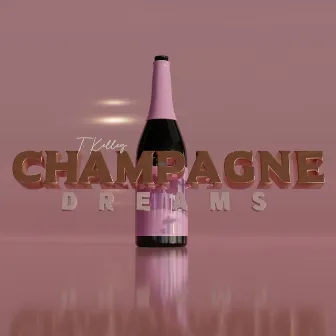 Champagne Dreams by T. Kelley