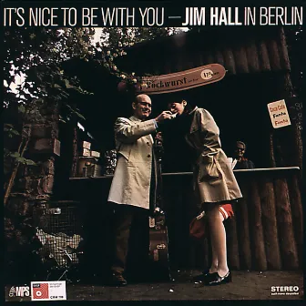 It's Nice to Be with You: Jim Hall in Berlin by Jimmy Woode