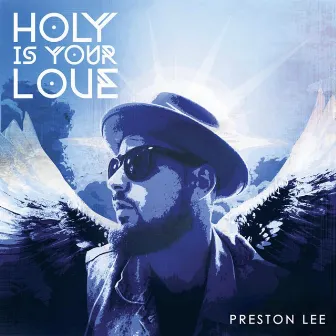 Holy Is Your Love by Preston Lee