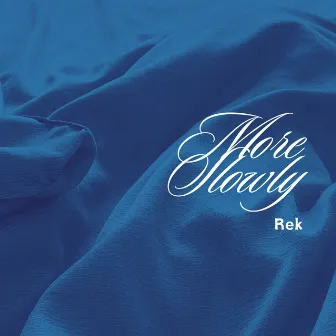 More Slowly by Rek