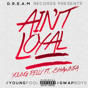 Ain't Loyal (feat. Shawnta) by Young Relly