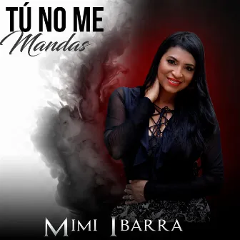 Tu No Me Mandas by Mimi Ibarra