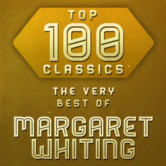 Top 100 Classics - The Very Best of Margaret Whiting by Margaret Whiting