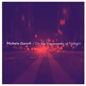 On the Movements of Twilight by Michele Garruti