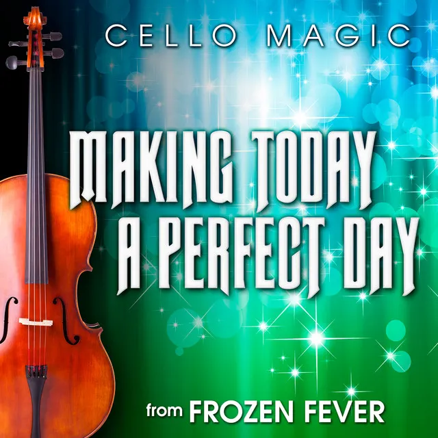 Making Today a Perfect Day (From "Frozen Fever") [Cello Version]