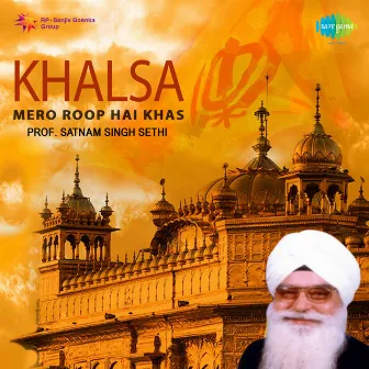 Khalsa Mero Roop Hai Khas by Prof. Satnam Singh Sethi