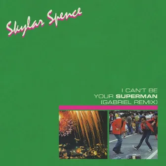 I Can't Be Your Superman (Gabriel Remix) by Skylar Spence