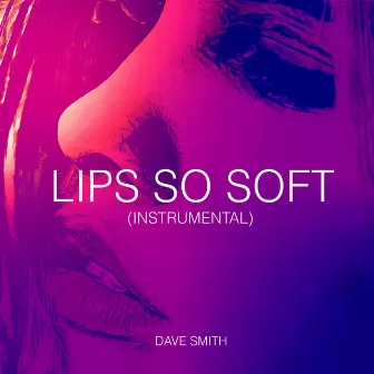 Lips So Soft (Instrumental) by Dave Smith