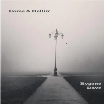 Come A Hellin' by Bygone Dave