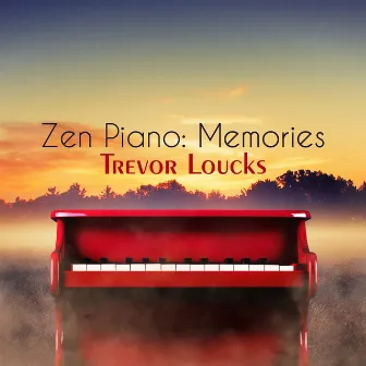 Zen Piano: Memories by Trevor Loucks