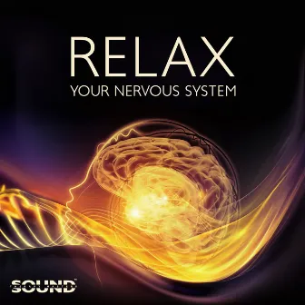 Relax Your Nervous System - Gentle Music Calms the Nervous System and Pleases the Soul, Take Control of Your Body by Sound Therapy Masters