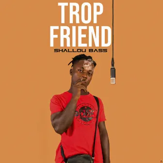 Trop Friend by Shallou Bass