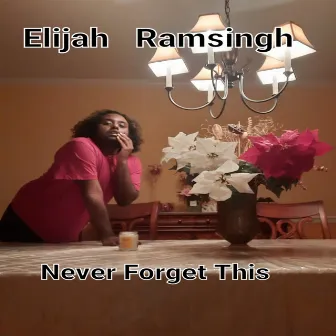 Never Forget This by Elijah Ramsingh