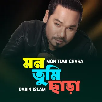 Mon Tumi Chara by Rabin Islam