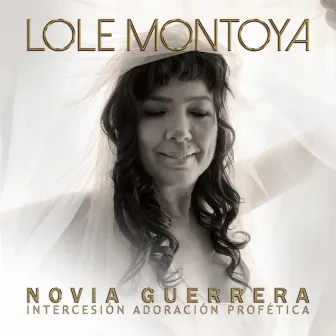 Novia Guerrera (Intercesión Adoración Profética) by Lole Montoya