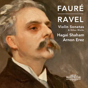 Fauré & Ravel: Violin Sonatas and Other Works by Hagai Shaham