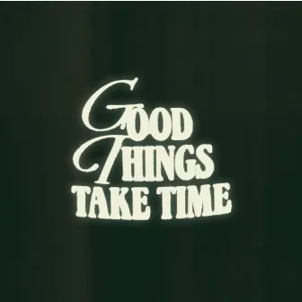 GOOD THINGS TAKE TIME by Adi