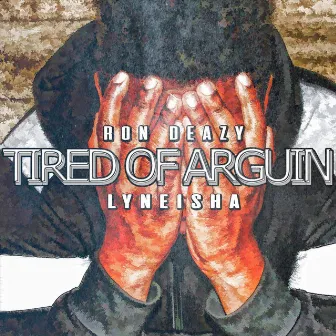 Tired of Arguin' by Ron Deazy