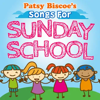 Patsy Biscoe's Songs For Sunday School by Patsy Biscoe