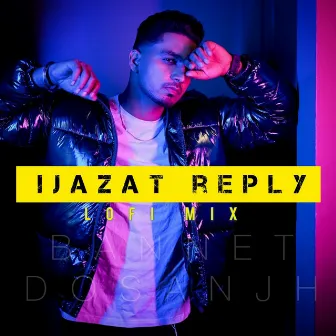 Ijazat Reply LoFi Mix by Bannet Dosanjh