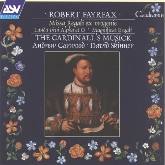 Fayrfax: Missa Regali ex progenie; Lauda vivi Alpha et O; Magnificat Regali by Robert Fayrfax