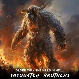 Older than the hills in hell by Sasquatch Brothers