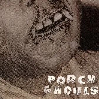 Porch Ghouls by Porch Ghouls