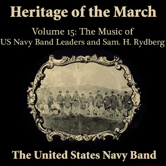 Heritage of the March, Vol. 15: The Music of the US Navy Band Leaders and Rydberg by United States Navy Band