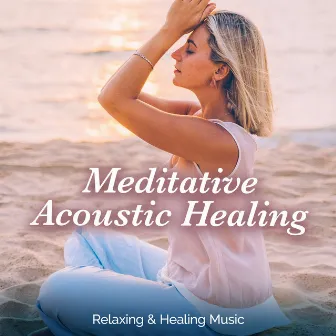 Meditative Acoustic Healing by Relaxing & Healing Music