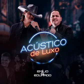 Acústico de Luxo (Ao Vivo) by Emílio & Eduardo