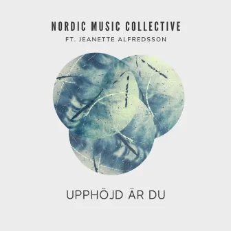 UPPHÖJD ÄR DU by Nordic Music Collective