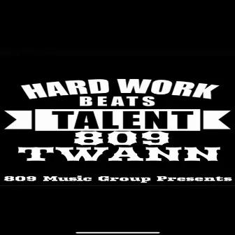 Hard Work Beats Talent by 809 Twann