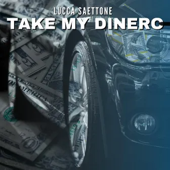 Take My Dinero by Lucca Saettone