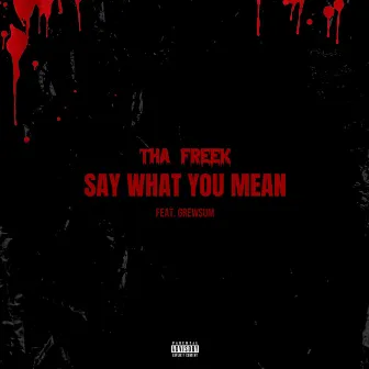 Tha Freek (Say What You Mean) by Tha Freek