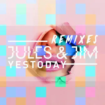 Yestoday - The Remixes by Jules&Jim