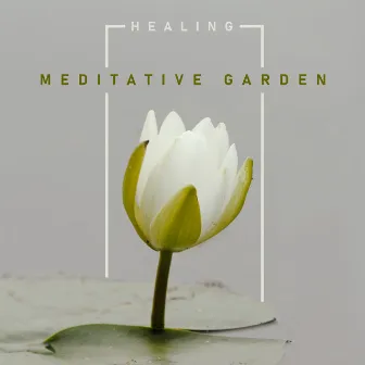 Healing Meditative Garden - Collection of 15 Spiritual New Age Music for Deep Meditation, Relaxation, Chakra Balancing, Zen, Nature Sounds by Meditation Garden Zone